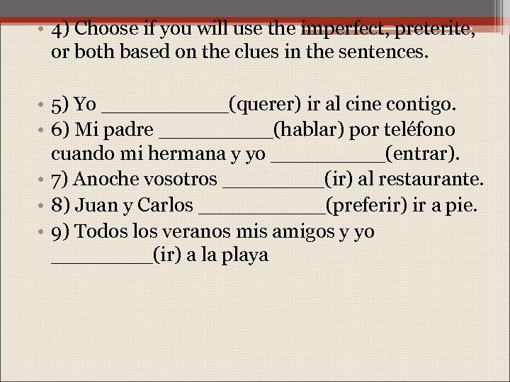  • 4) Choose if you will use the imperfect, preterite, or both based