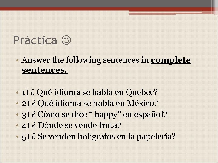 Práctica • Answer the following sentences in complete sentences. • • • 1) ¿