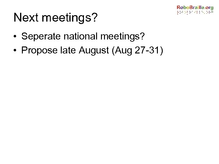 Next meetings? • Seperate national meetings? • Propose late August (Aug 27 -31) 
