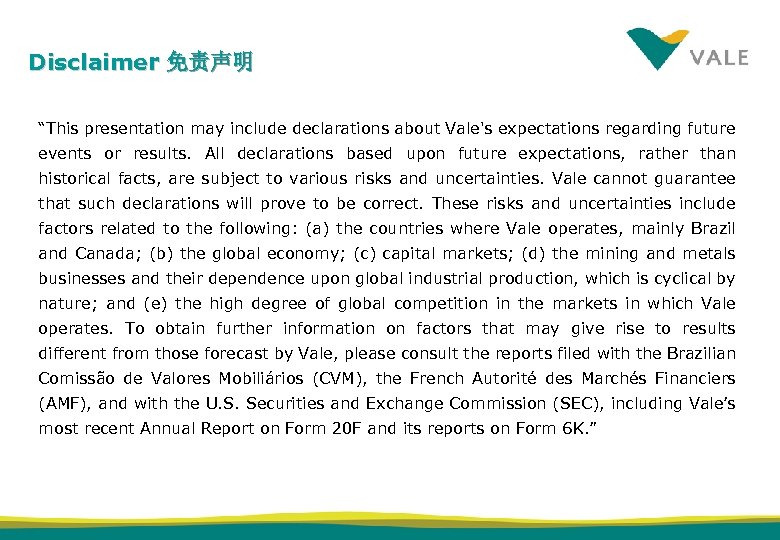 Disclaimer 免责声明 “This presentation may include declarations about Vale's expectations regarding future events or