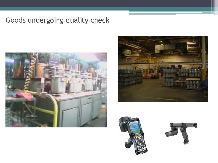 Goods undergoing quality check 