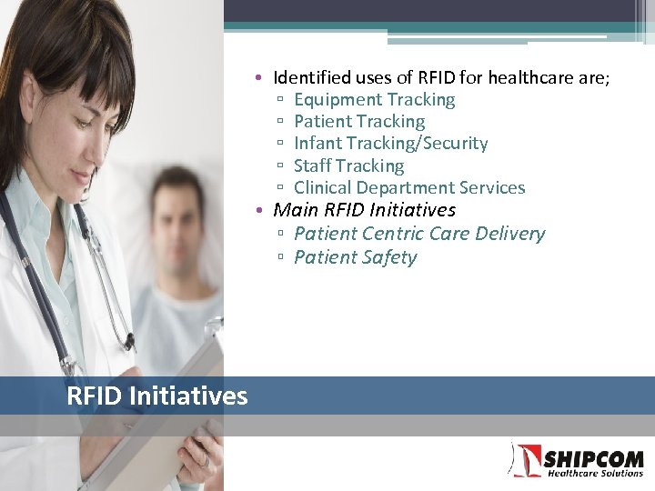  • Identified uses of RFID for healthcare are; ▫ Equipment Tracking ▫ Patient