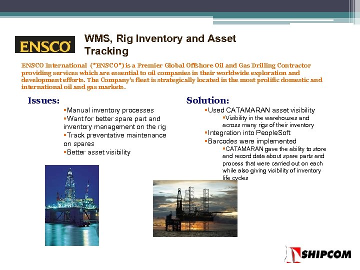 WMS, Rig Inventory and Asset Tracking ENSCO International ("ENSCO") is a Premier Global Offshore