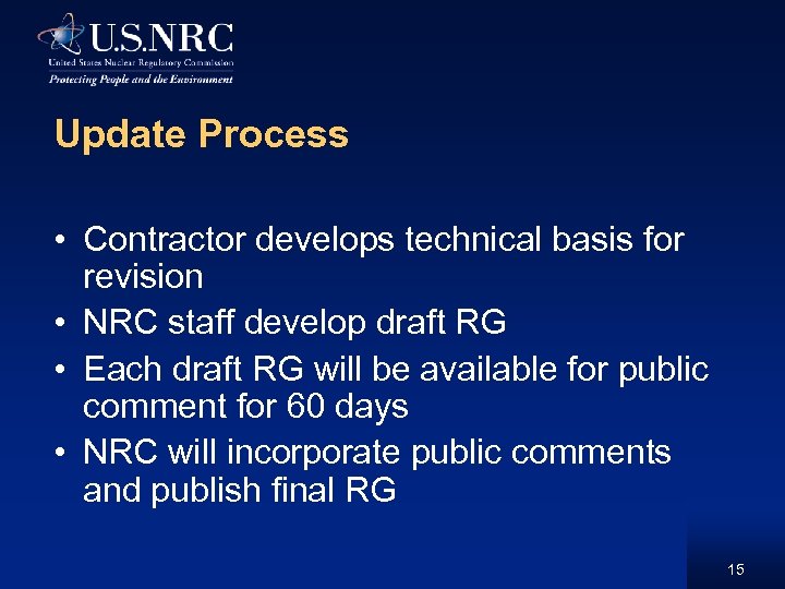 Update Process • Contractor develops technical basis for revision • NRC staff develop draft