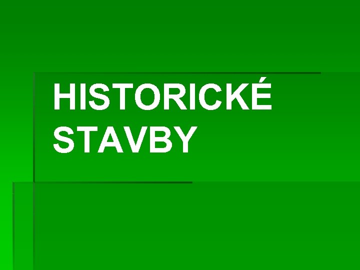 HISTORICKÉ STAVBY 