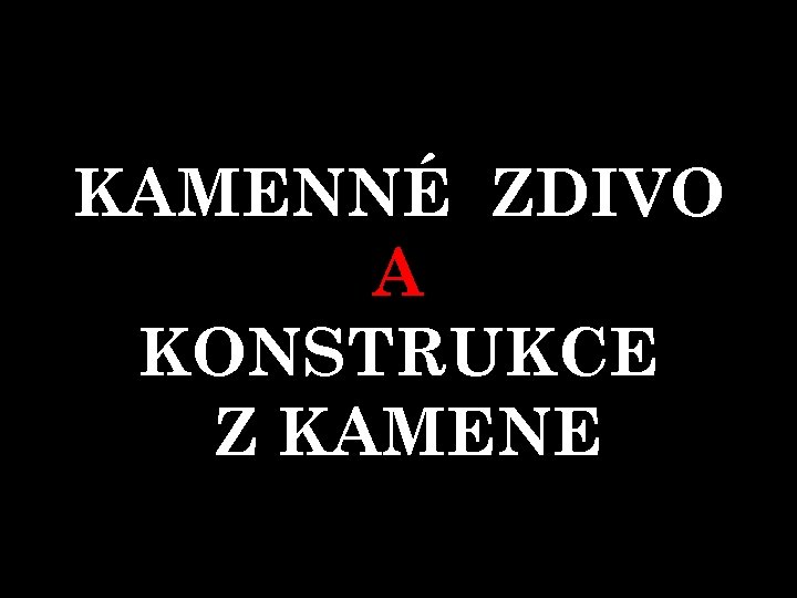 KAMENNÉ ZDIVO A KONSTRUKCE Z KAMENE 