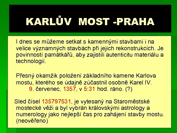 KARLŮV MOST -PRAHA I dnes se můžeme setkat s kamennými stavbami i na velice