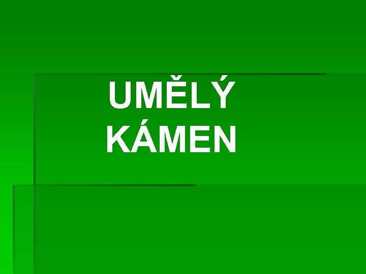 UMĚLÝ KÁMEN 