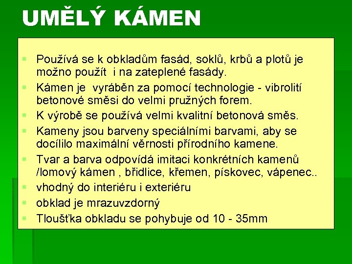 UMĚLÝ KÁMEN § Používá se k obkladům fasád, soklů, krbů a plotů je možno