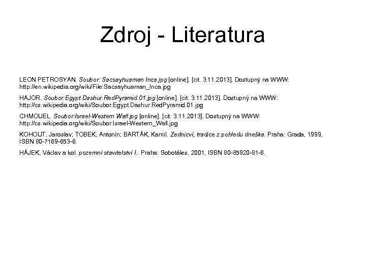 Zdroj - Literatura LEON PETROSYAN. Soubor: Sacsayhuaman Inca. jpg [online]. [cit. 3. 11. 2013].