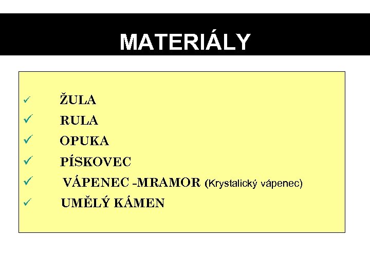 MATERIÁLY ü ŽULA ü ü RULA OPUKA PÍSKOVEC VÁPENEC -MRAMOR (Krystalický vápenec) ü UMĚLÝ