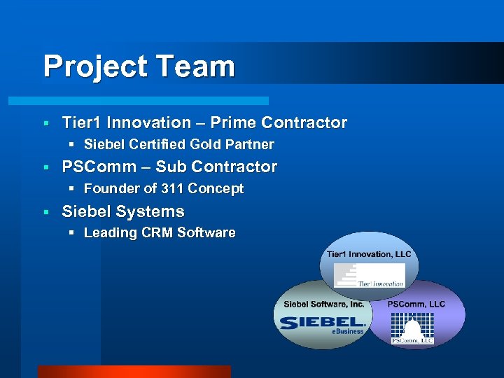 Project Team § Tier 1 Innovation – Prime Contractor § Siebel Certified Gold Partner