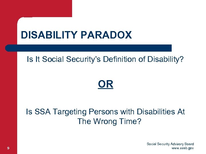 DISABILITY PARADOX Is It Social Security’s Definition of Disability? OR Is SSA Targeting Persons