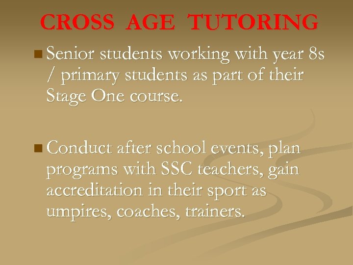 CROSS AGE TUTORING n Senior students working with year 8 s / primary students