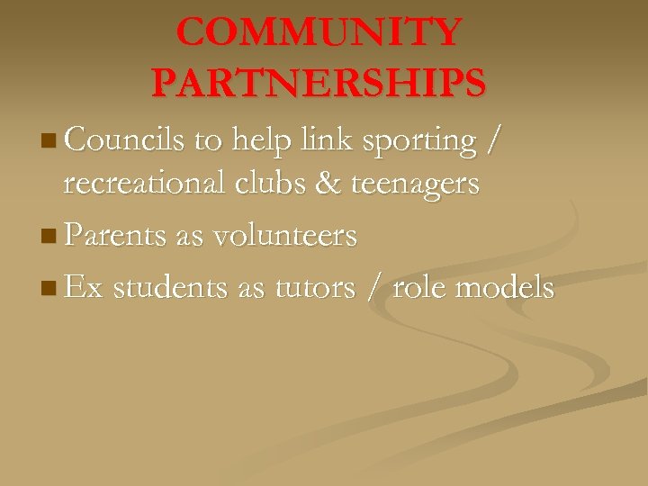 COMMUNITY PARTNERSHIPS n Councils to help link sporting / recreational clubs & teenagers n