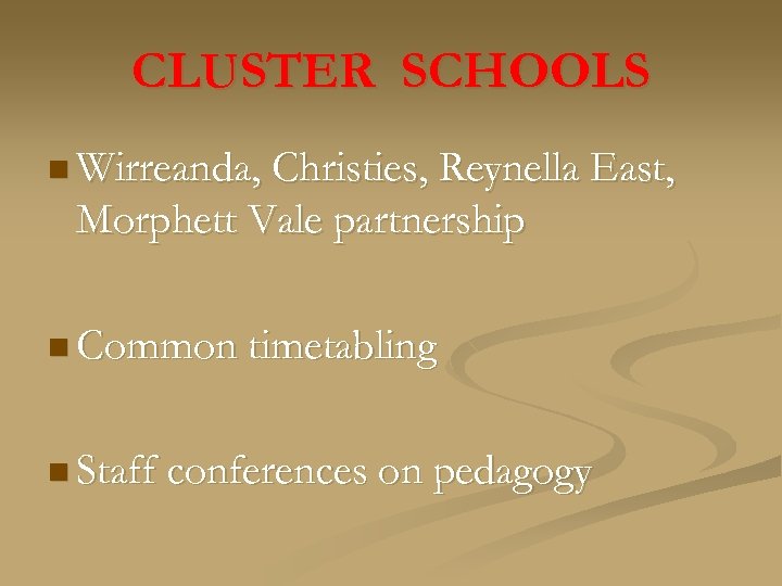 CLUSTER SCHOOLS n Wirreanda, Christies, Reynella East, Morphett Vale partnership n Common timetabling n