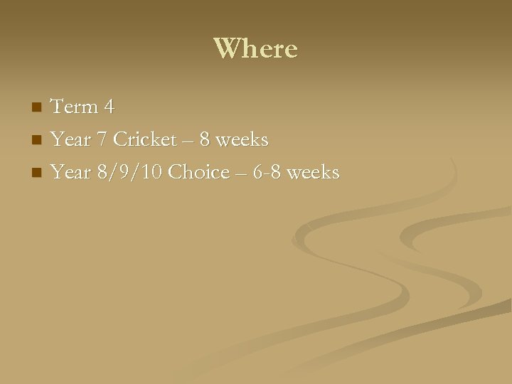 Where Term 4 n Year 7 Cricket – 8 weeks n Year 8/9/10 Choice