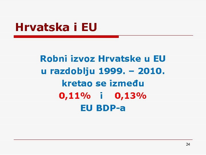 Hrvatska i EU Robni izvoz Hrvatske u EU u razdoblju 1999. – 2010. kretao