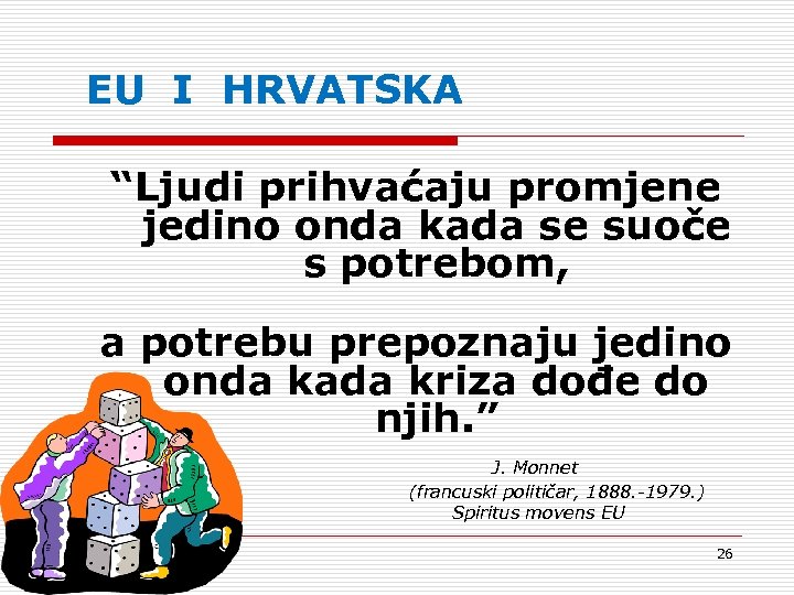 EU I HRVATSKA “Ljudi prihvaćaju promjene jedino onda kada se suoče s potrebom, a