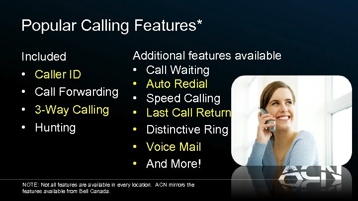 Popular Calling Features* Included • Caller ID • Call Forwarding • 3 -Way Calling