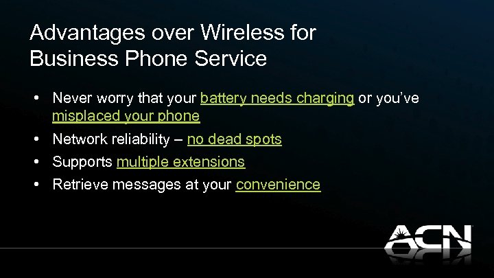 Advantages over Wireless for Business Phone Service • Never worry that your battery needs