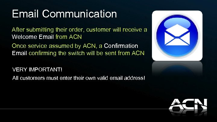 Email Communication After submitting their order, customer will receive a Welcome Email from ACN