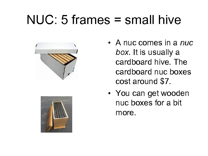 NUC: 5 frames = small hive • A nuc comes in a nuc box.