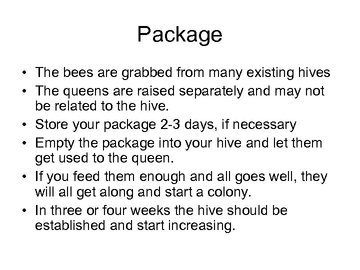 Package • The bees are grabbed from many existing hives • The queens are