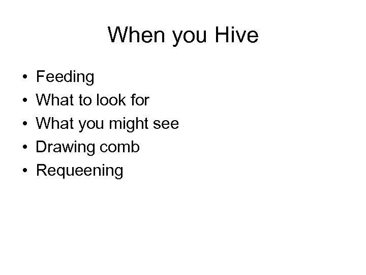 When you Hive • • • Feeding What to look for What you might