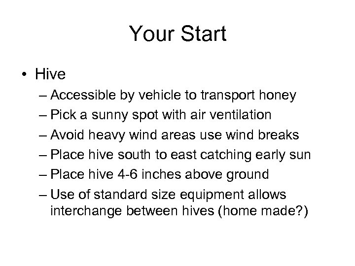 Your Start • Hive – Accessible by vehicle to transport honey – Pick a