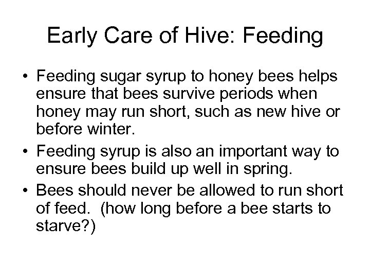 Early Care of Hive: Feeding • Feeding sugar syrup to honey bees helps ensure