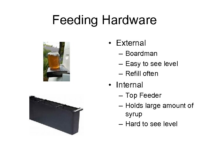 Feeding Hardware • External – Boardman – Easy to see level – Refill often