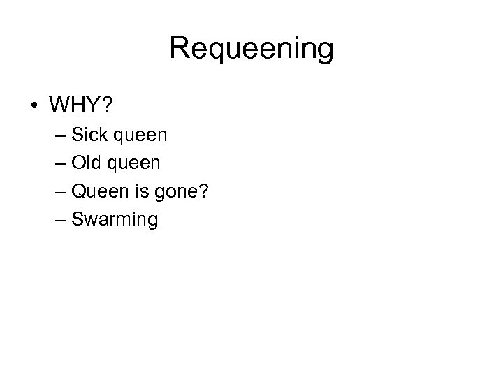 Requeening • WHY? – Sick queen – Old queen – Queen is gone? –