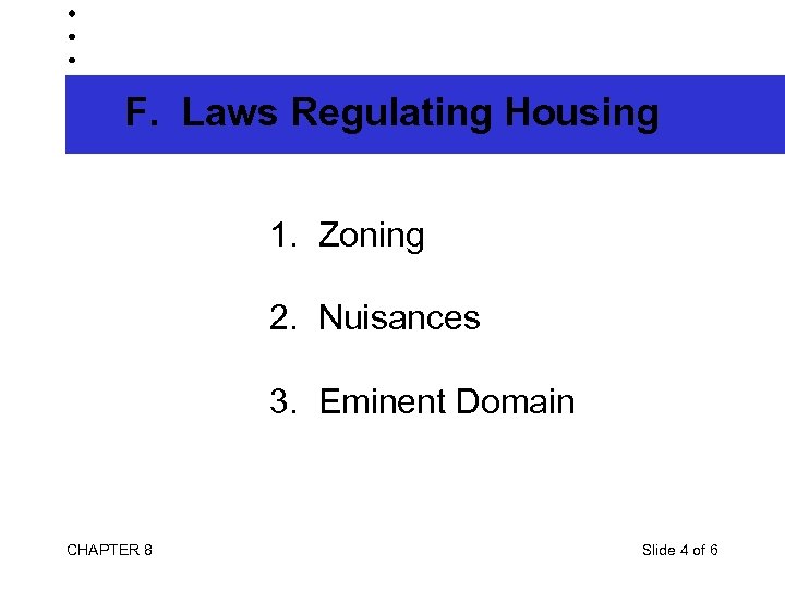 F. Laws Regulating Housing 1. Zoning 2. Nuisances 3. Eminent Domain CHAPTER 8 Slide