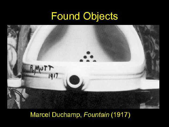 Found Objects Marcel Duchamp, Fountain (1917) 