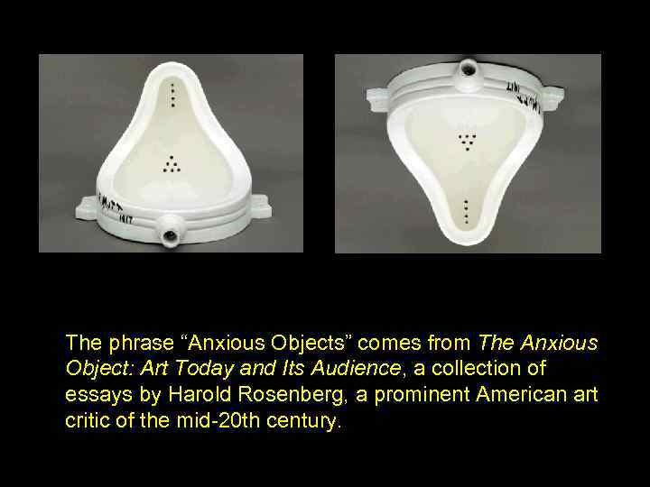The phrase “Anxious Objects” comes from The Anxious Object: Art Today and Its Audience,