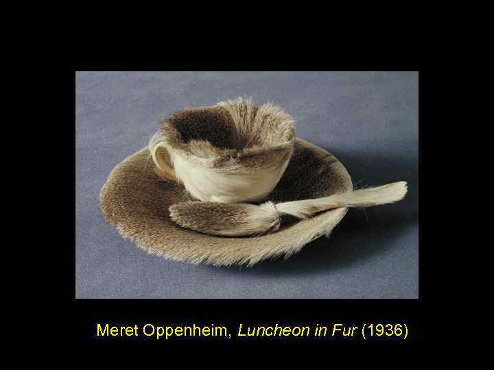 Meret Oppenheim, Luncheon in Fur (1936) 