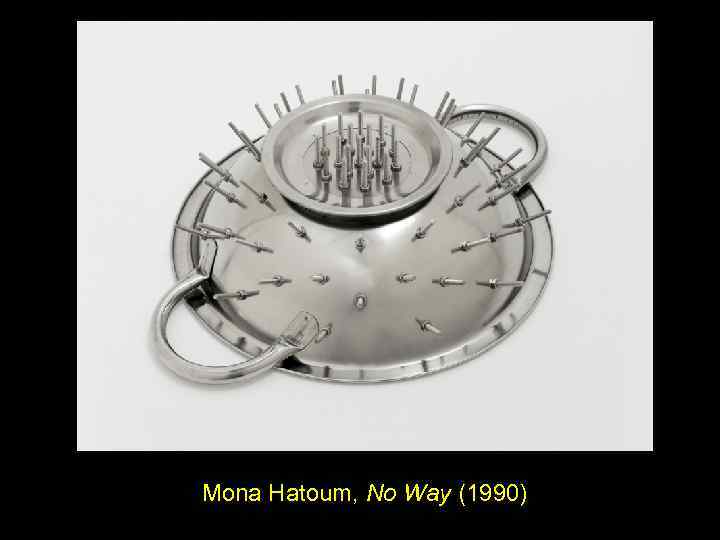 Mona Hatoum, No Way (1990) 