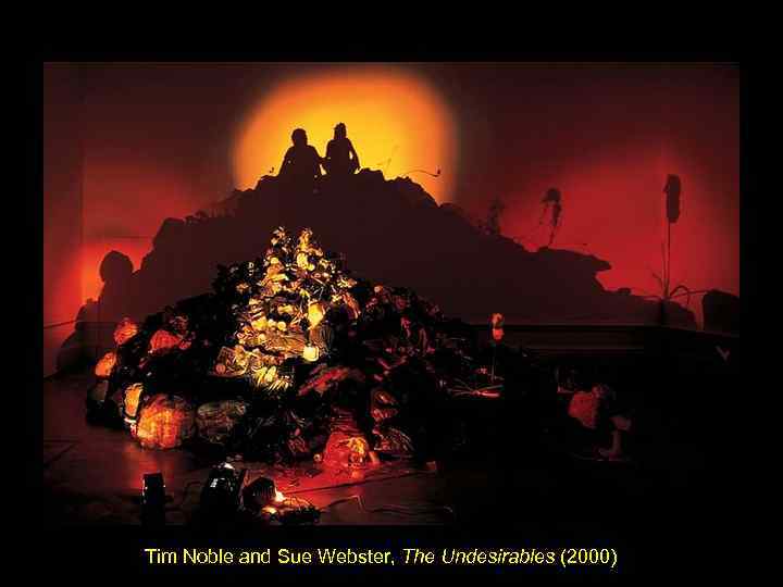 Tim Noble and Sue Webster, The Undesirables (2000) 