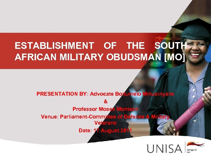 ESTABLISHMENT OF THE SOUTH AFRICAN MILITARY OBUDSMAN [MO] PRESENTATION BY: Advocate Boitumelo Mmusinyane &