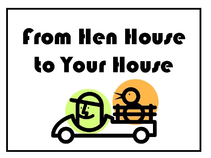 From Hen House to Your House 