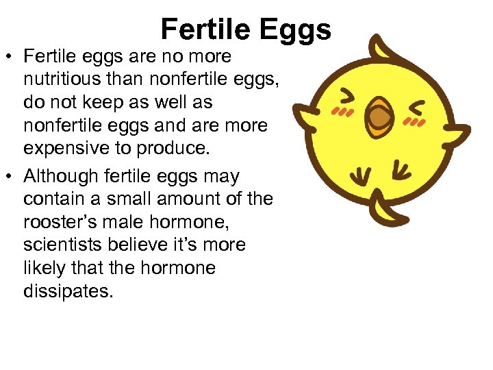 Fertile Eggs • Fertile eggs are no more nutritious than nonfertile eggs, do not