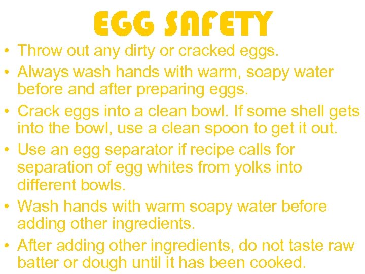EGG SAFETY • Throw out any dirty or cracked eggs. • Always wash hands