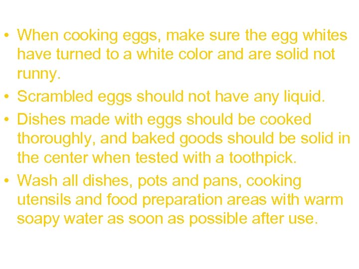  • When cooking eggs, make sure the egg whites have turned to a