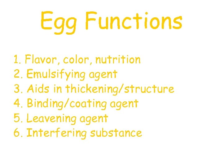 Egg Functions 1. Flavor, color, nutrition 2. Emulsifying agent 3. Aids in thickening/structure 4.