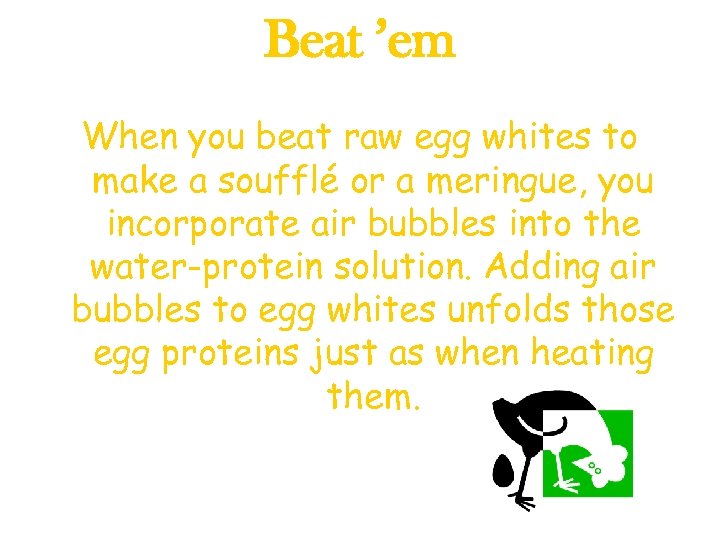 Beat ’em When you beat raw egg whites to make a soufflé or a