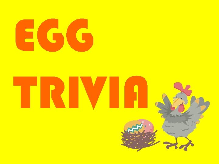 EGG TRIVIA 