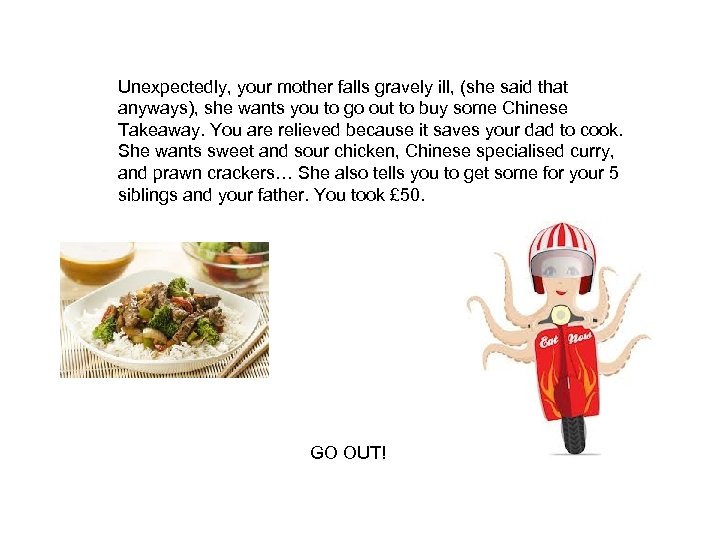 Unexpectedly, your mother falls gravely ill, (she said that anyways), she wants you to