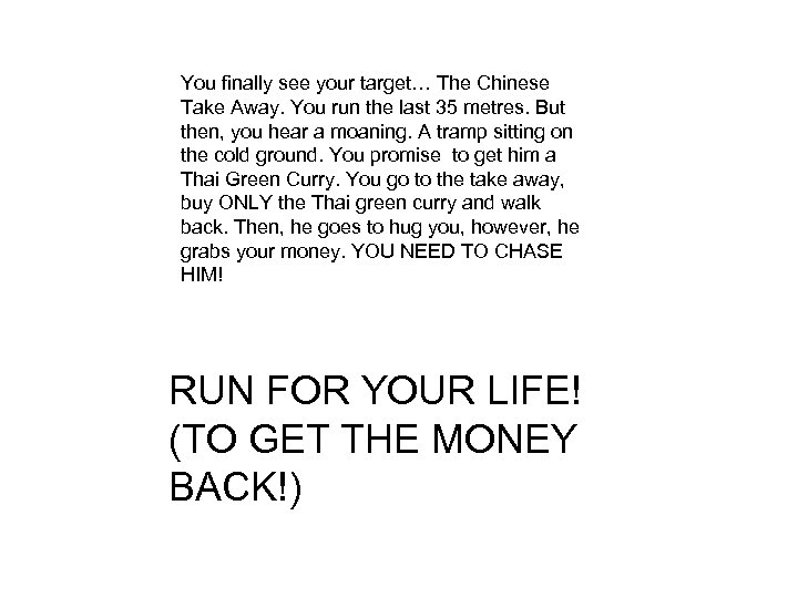 You finally see your target… The Chinese Take Away. You run the last 35