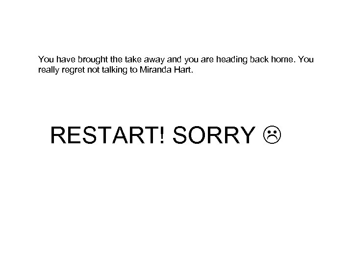 You have brought the take away and you are heading back home. You really